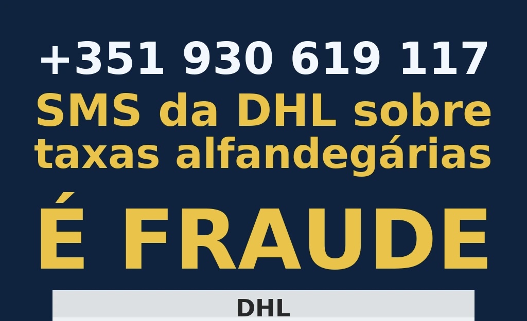 +351 930 619 117 — SMS da DHL sobre taxas alfandegárias é fraude