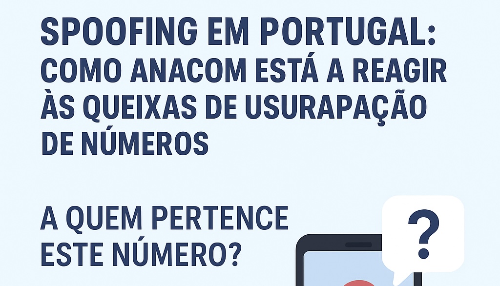Spoofing em Portugal: como ANACOM está a reagir às queixas de usurpação de números — A quem pertence este número?